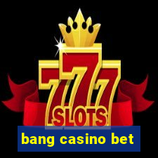 bang casino bet