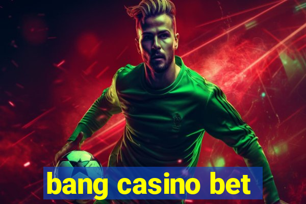 bang casino bet