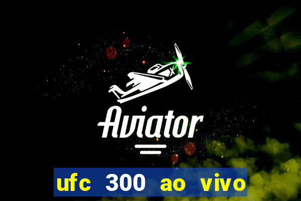 ufc 300 ao vivo online grátis