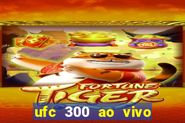 ufc 300 ao vivo online grátis