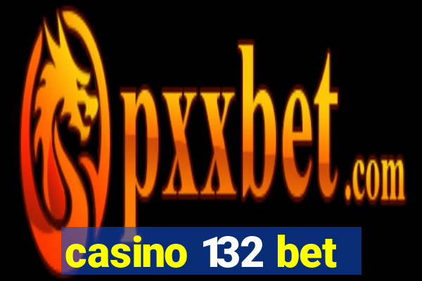 casino 132 bet