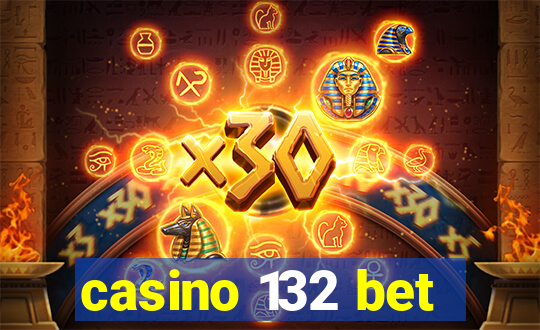 casino 132 bet