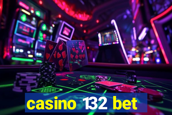 casino 132 bet