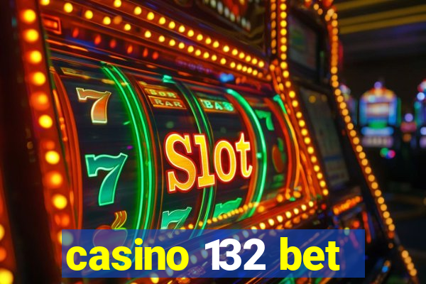 casino 132 bet