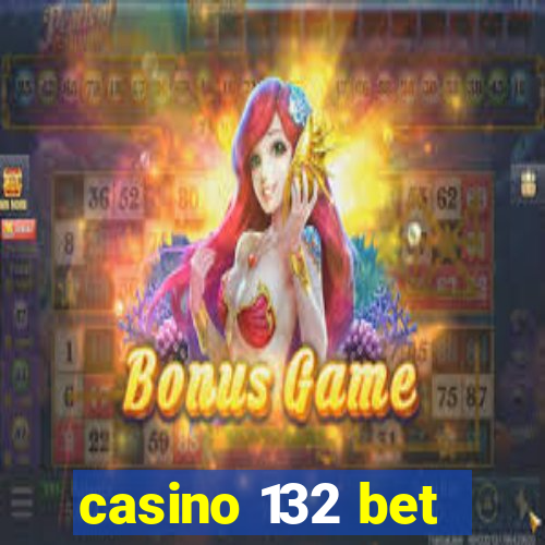 casino 132 bet