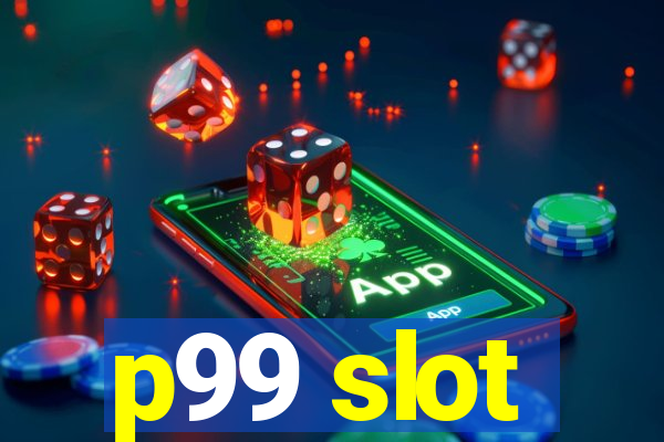 p99 slot