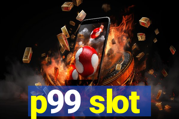 p99 slot