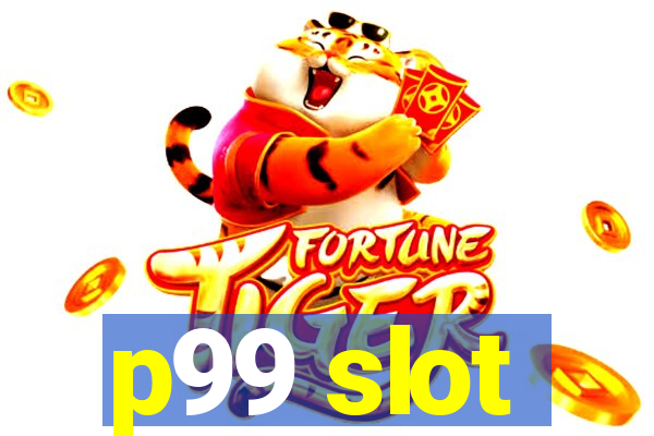 p99 slot