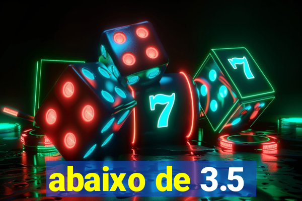 abaixo de 3.5