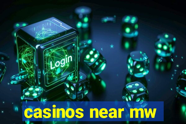 casinos near mw