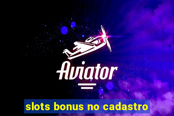 slots bonus no cadastro