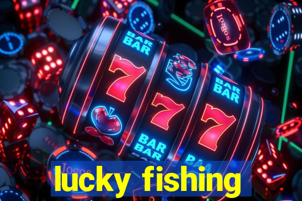 lucky fishing