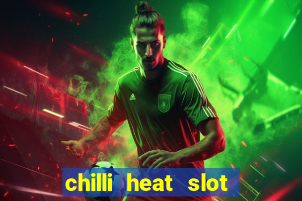 chilli heat slot soldi veri