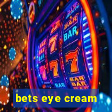 bets eye cream