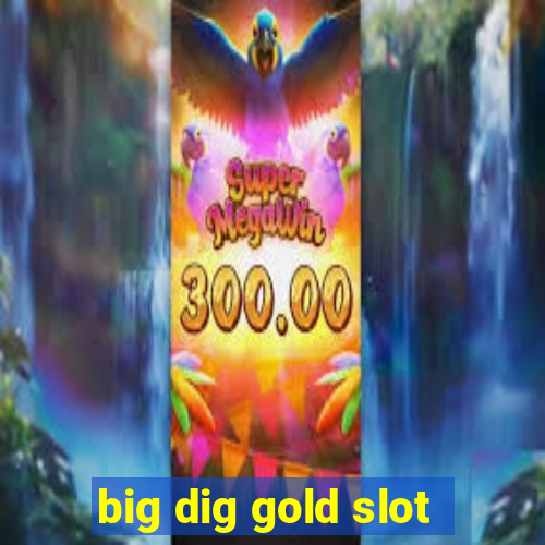 big dig gold slot