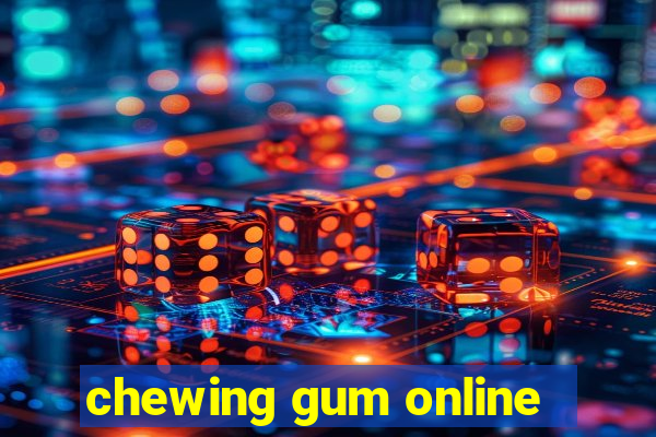 chewing gum online