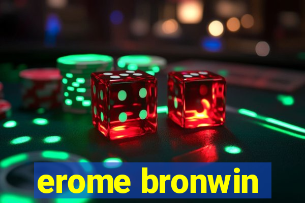 erome bronwin