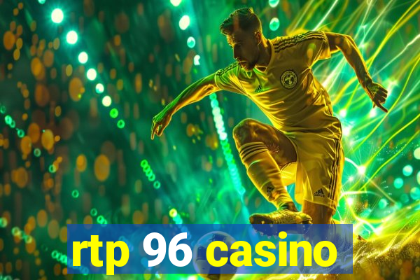 rtp 96 casino