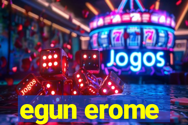 egun erome