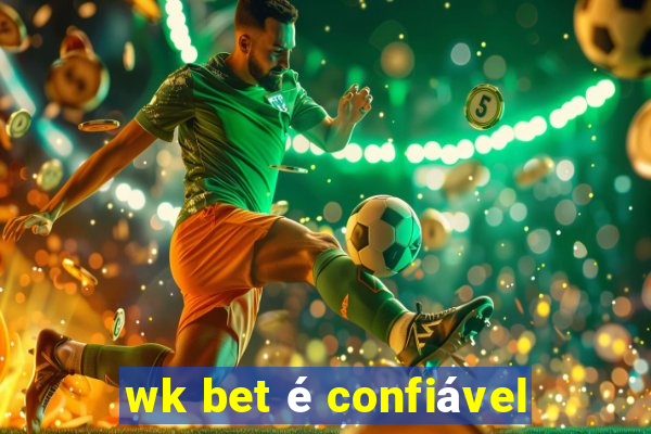 wk bet é confiável