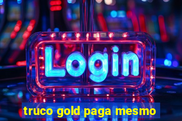 truco gold paga mesmo