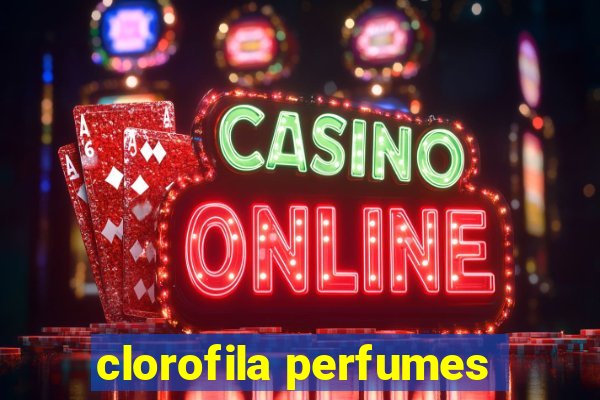 clorofila perfumes