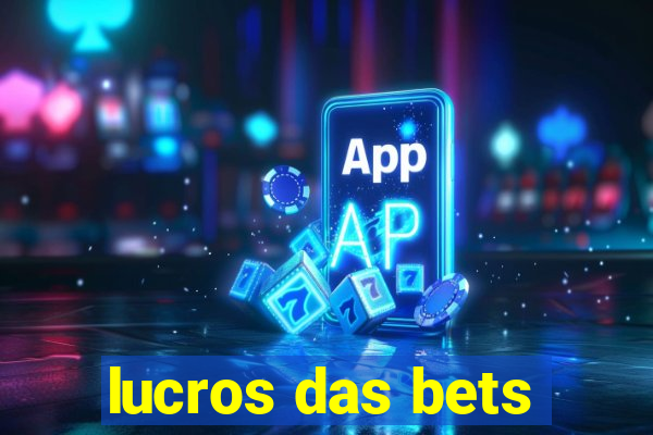 lucros das bets