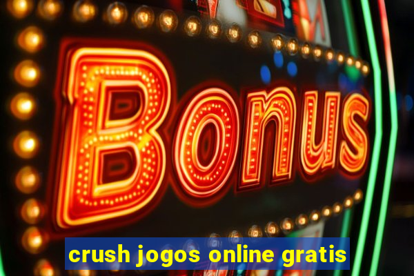 crush jogos online gratis