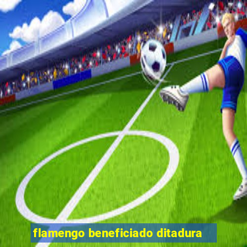 flamengo beneficiado ditadura