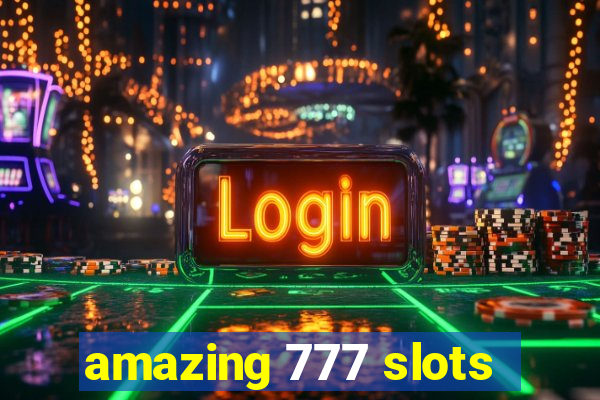 amazing 777 slots