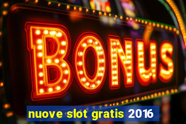 nuove slot gratis 2016