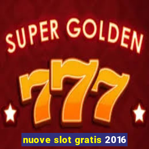 nuove slot gratis 2016