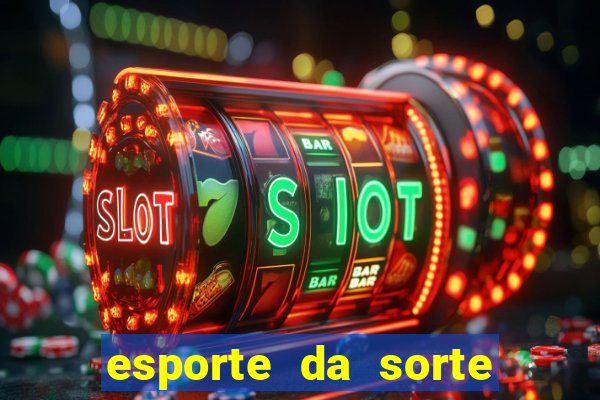 esporte da sorte apostas casino