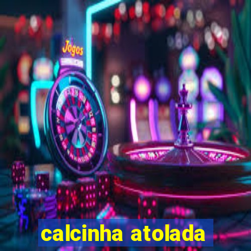 calcinha atolada