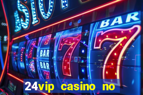 24vip casino no deposit bonus