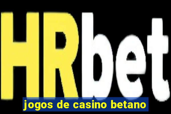 jogos de casino betano