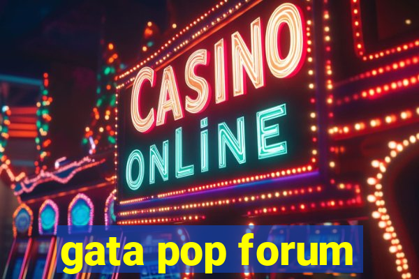 gata pop forum