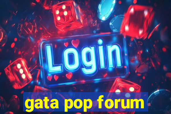 gata pop forum