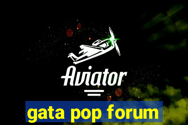 gata pop forum