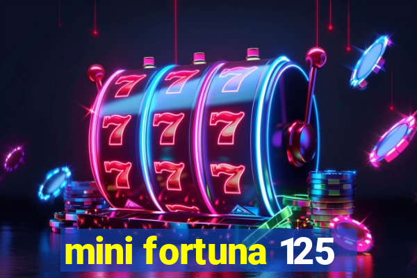 mini fortuna 125