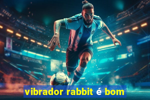 vibrador rabbit é bom