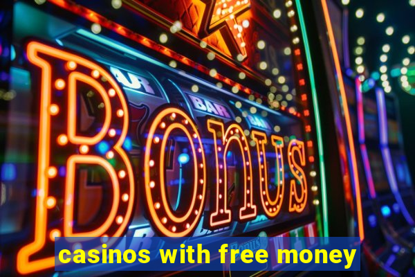 casinos with free money