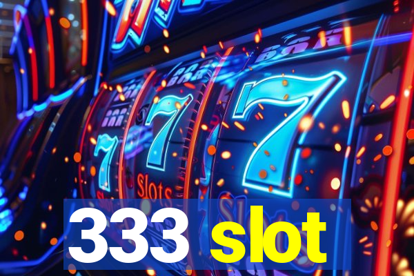 333 slot