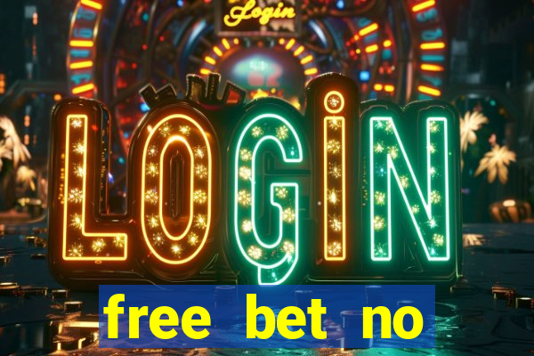 free bet no deposit required