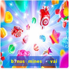 b?nus mines - vai de bet