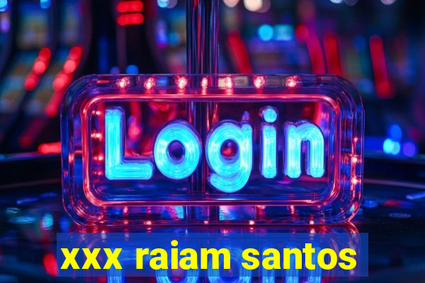 xxx raiam santos