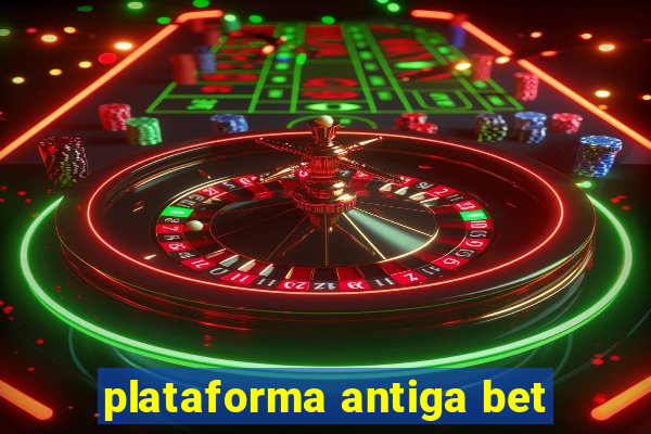 plataforma antiga bet