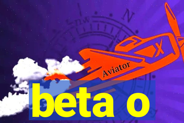 beta o