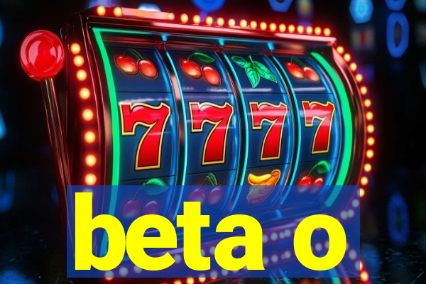 beta o