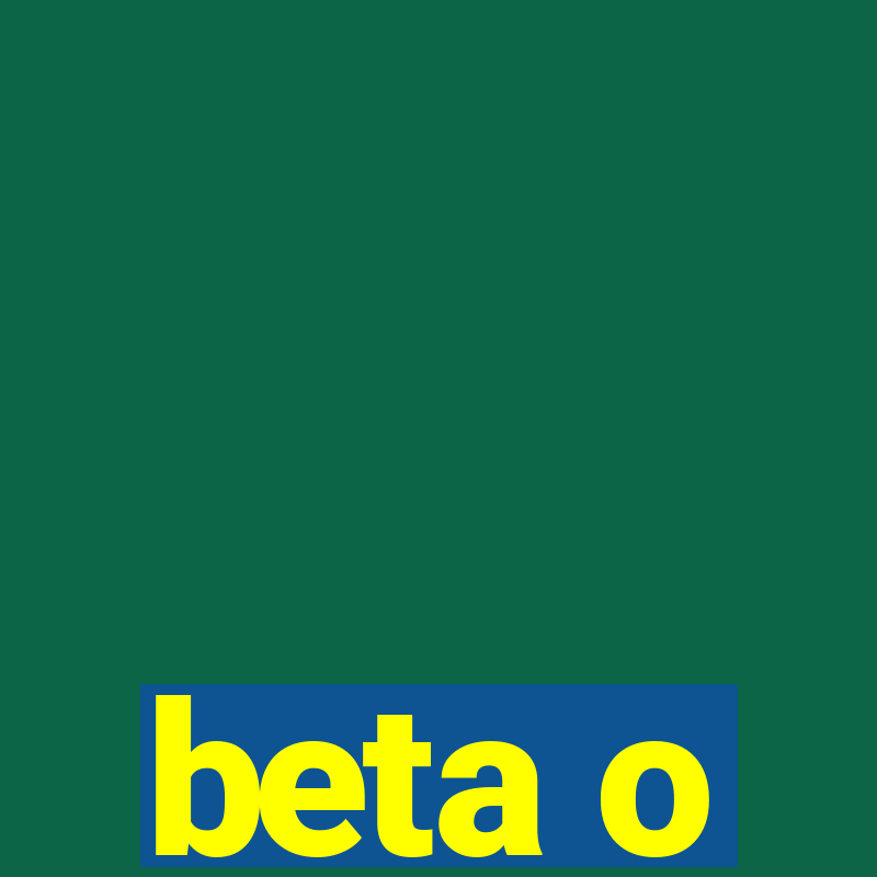 beta o